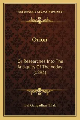 Orión: O investigaciones sobre la antigüedad de los Vedas (1893) - Orion: Or Researches Into The Antiquity Of The Vedas (1893)