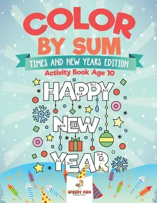 Colorea por Suma: Times and New Years Edition - Libro de Actividades Edad 10 - Color by Sum: Times and New Years Edition - Activity Book Age 10