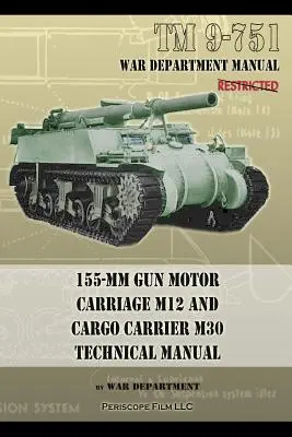 TM 9-751 Manual técnico del carro motorizado para cañones de 155 mm M12 y del carro de carga M30 - TM 9-751 155-mm Gun Motor Carriage M12 and Cargo Carrier M30 Technical Manual