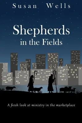 Pastores en el campo: Una nueva mirada al ministerio en el mercado - Shepherds in the Fields: A fresh look at ministry in the marketplace