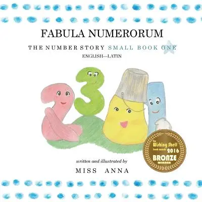 El Cuento de los Números 1 FABULA NUMERORUM: Small Book One Inglés-Latín - The Number Story 1 FABULA NUMERORUM: Small Book One English-Latin