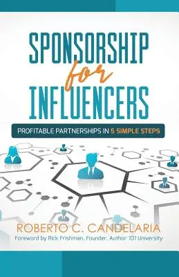 Patrocinio para personas influyentes: Asociaciones rentables en cinco sencillos pasos - Sponsorship for Influencers: Profitable Partnerships in Five Simple Steps