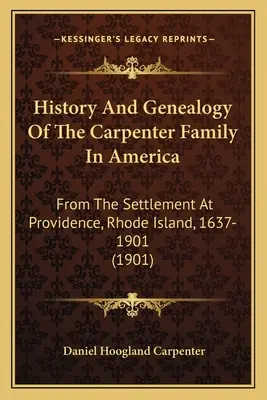 Historia y genealogía de la familia Carpenter en América: Desde el asentamiento en Providence, Rhode Island, 1637-1901 - History And Genealogy Of The Carpenter Family In America: From The Settlement At Providence, Rhode Island, 1637-1901