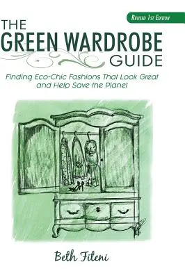 La guía del armario verde: La moda eco-chic que sienta bien y ayuda a salvar el planeta - The Green Wardrobe Guide: Finding Eco-Chic Fashions That Look Great and Help Save the Planet