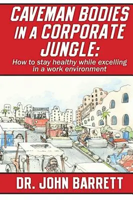 Cuerpos cavernícolas en la jungla empresarial: Cómo mantenerse sano y destacar en el trabajo - Caveman Bodies in a Corporate Jungle: How to Stay Healthy While Excelling in a Work Environment