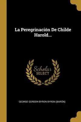 La Peregrinacin De Childe Harold... (George Gordon Byron Byron (Granero)) - La Peregrinacin De Childe Harold... (George Gordon Byron Byron (Barn))