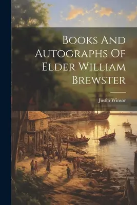 Libros y autógrafos del anciano William Brewster - Books And Autographs Of Elder William Brewster