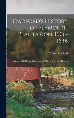 Bradford's History of Plymouth Plantation, 1606-1646: Volume 6 Of Original Narratives Of Early American History (Historia de la plantación de Plymouth de Bradford, 1606-1646: Volumen 6 de las narraciones originales de la historia americana temprana) - Bradford's History of Plymouth Plantation, 1606-1646: Volume 6 Of Original Narratives Of Early American History