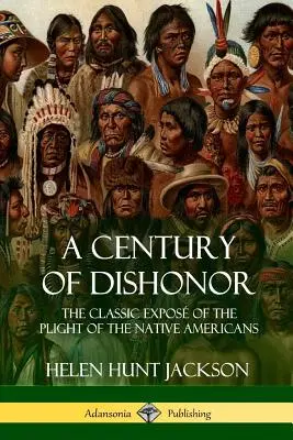 Un siglo de deshonor: The Classic Expos of the Plight of the Native Americans (Revistas históricas) - A Century of Dishonor: The Classic Expos of the Plight of the Native Americans (Historic Journals)