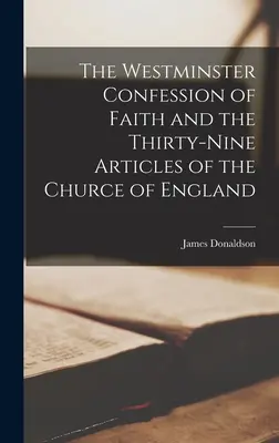 La Confesión de Fe de Westminster y los Treinta y Nueve Artículos de la Iglesia de Inglaterra - The Westminster Confession of Faith and the Thirty-Nine Articles of the Churce of England