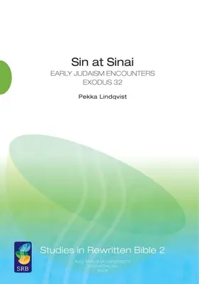 El pecado en el Sinaí: El encuentro del judaísmo primitivo con el Éxodo 32 - Sin at Sinai: Early Judaism Encounters Exodus 32