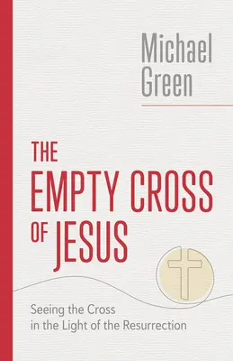 La cruz vacía de Jesús: Ver la cruz a la luz de la resurrección - The Empty Cross of Jesus: Seeing the Cross in the Light of the Resurrection