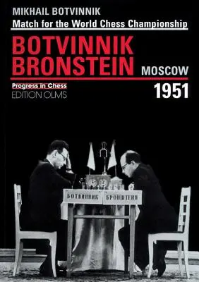 Brotvinnik - Bronstein Moscú 1951: Partido por el Campeonato del Mundo de Ajedrez - Brotvinnik - Bronstein Moscow 1951: Match for the World Chess Championship