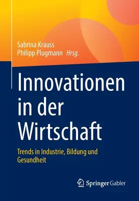 Innovación en la economía: Tendencias en la industria, la educación y la salud - Innovationen in Der Wirtschaft: Trends in Industrie, Bildung Und Gesundheit