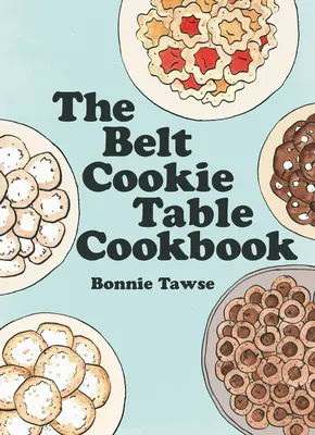 El libro de cocina de Belt Cookie Table - The Belt Cookie Table Cookbook