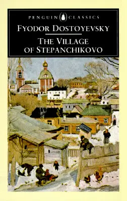 La aldea de Stepanchikovo: Y sus habitantes: De las notas de un desconocido - The Village of Stepanchikovo: And Its Inhabitants: From the Notes of an Unknown