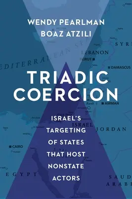 Coacción triádica: Israel contra los Estados que acogen a agentes no estatales - Triadic Coercion: Israel's Targeting of States That Host Nonstate Actors