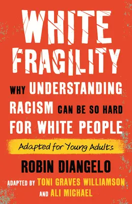 Fragilidad blanca (adaptado para jóvenes adultos): Por qué entender el racismo puede ser tan difícil para los blancos (Adaptado para jóvenes adultos) - White Fragility (Adapted for Young Adults): Why Understanding Racism Can Be So Hard for White People (Adapted for Young Adults)