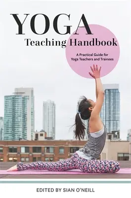 Manual de enseñanza del yoga: Guía práctica para profesores y aprendices de yoga - Yoga Teaching Handbook: A Practical Guide for Yoga Teachers and Trainees