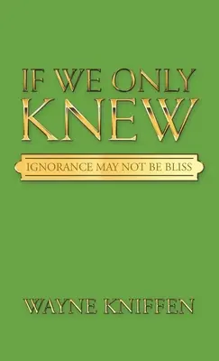 Si lo supiéramos: la ignorancia no es felicidad - If We Only Knew: Ignorance May Not Be Bliss