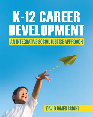 K-12 Career Development: Un enfoque integrador de la justicia social - K-12 Career Development: An Integrative Social Justice Approach