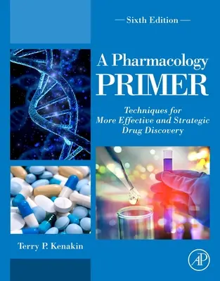 Un manual de farmacología: técnicas para un descubrimiento de fármacos más eficaz y estratégico - A Pharmacology Primer: Techniques for More Effective and Strategic Drug Discovery