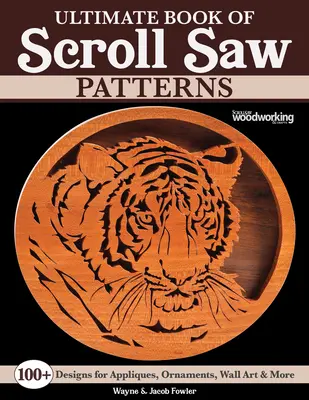 Libro definitivo de patrones de marquetería: Más de 200 diseños para apliques, adornos, arte mural y mucho más - Ultimate Book of Scroll Saw Patterns: Over 200 Designs for Appliques, Ornaments, Wall Art & More