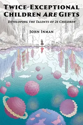 Los niños con dos excepciones son un regalo: Desarrollando los talentos de los niños 2e - Twice-Exceptional Children Are Gifts: Developing the Talents of 2e Children