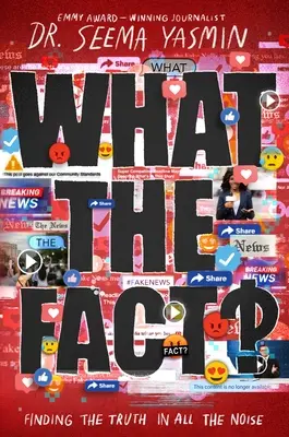 ¿Qué hay de cierto? Encontrar la verdad entre tanto ruido - What the Fact?: Finding the Truth in All the Noise