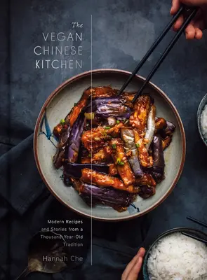 La cocina china vegana: Recetas e historias modernas de una tradición milenaria: Un libro de cocina - The Vegan Chinese Kitchen: Recipes and Modern Stories from a Thousand-Year-Old Tradition: A Cookbook