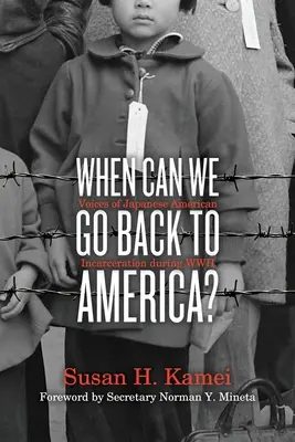 When Can We Go Back to America? Voces del encarcelamiento de japoneses-americanos durante la Segunda Guerra Mundial - When Can We Go Back to America?: Voices of Japanese American Incarceration During WWII