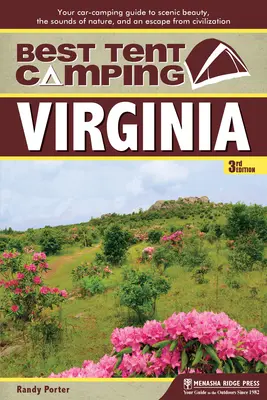 El mejor camping en tienda: Virginia: Su guía de acampada en coche para disfrutar de la belleza paisajística, los sonidos de la naturaleza y escapar de la civilización. - Best Tent Camping: Virginia: Your Car-Camping Guide to Scenic Beauty, the Sounds of Nature, and an Escape from Civilization