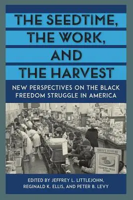 La siembra, el trabajo y la cosecha: Nuevas perspectivas sobre la lucha por la libertad de los negros en Estados Unidos - The Seedtime, the Work, and the Harvest: New Perspectives on the Black Freedom Struggle in America