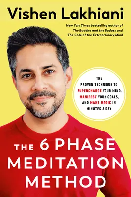 El método de meditación de 6 fases: La técnica probada para sobrecargar tu mente, manifestar tus metas y hacer magia en minutos al día - The 6 Phase Meditation Method: The Proven Technique to Supercharge Your Mind, Manifest Your Goals, and Make Magic in Minutes a Day