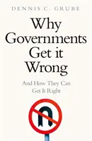 Por qué los gobiernos se equivocan y cómo pueden hacerlo bien - Why Governments Get It Wrong - And How They Can Get It Right