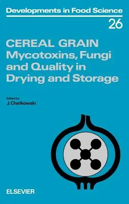 Cereales: Micotoxinas, hongos y calidad en el secado y almacenamiento Volumen 26 - Cereal Grain: Mycotoxins, Fungi and Quality in Drying and Storage Volume 26