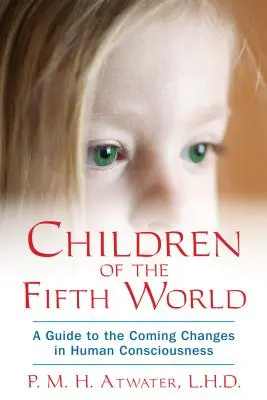 Hijos del Quinto Mundo: Una guía para los cambios que se avecinan en la conciencia humana - Children of the Fifth World: A Guide to the Coming Changes in Human Consciousness