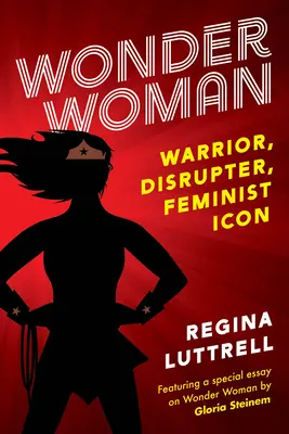 La Mujer Maravilla: Guerrera, perturbadora, icono feminista - Wonder Woman: Warrior, Disrupter, Feminist Icon