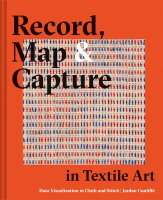 Registro, mapa y captura en el arte textil: Visualización de datos en tela y costura - Record, Map and Capture in Textile Art: Data Visualization in Cloth and Stitch