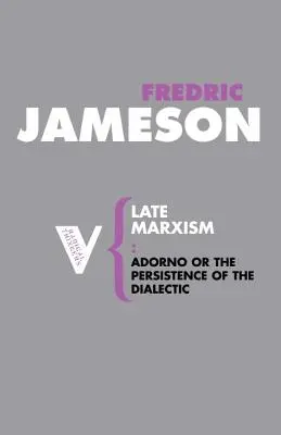 El marxismo tardío: Adorno o la persistencia de la dialéctica - Late Marxism: Adorno, Or, The Persistence of the Dialectic