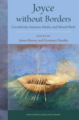 Joyce Sin Fronteras: Circulaciones, Ciencias, Medios y Carne Mortal - Joyce Without Borders: Circulations, Sciences, Media, and Mortal Flesh