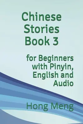 Cuentos chinos Libro 3: para principiantes con pinyin, inglés y audio - Chinese Stories Book 3: for Beginners with Pinyin, English and Audio