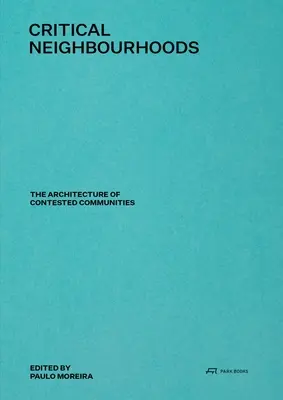 Barrios críticos: La arquitectura de las comunidades en disputa - Critical Neighbourhoods: The Architecture of Contested Communities