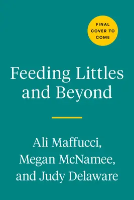 Alimentar a los más pequeños: 100 recetas para bebés que gustarán a toda la familia - Feeding Littles and Beyond: 100 Baby-Led-Weaning-Friendly Recipes the Whole Family Will Love