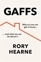 Gaffs - Por qué nadie puede conseguir una casa y qué podemos hacer al respecto - Gaffs - Why No One Can Get a House, and What We Can Do About it