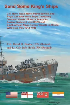 Enviar Algunos Barcos del Rey. U.S. Navy, royal Naval Patrol Service, and Royal Canadian Navy Ships Combating German U-boats off North America's Eastern Seab - Send Some King's Ships. U.S. Navy, royal Naval Patrol Service, and Royal Canadian Navy Ships Combating German U-boats off North America's Eastern Seab