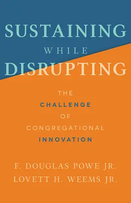 Mantener mientras se altera: El reto de la innovación congregacional - Sustaining While Disrupting: The Challenge of Congregational Innovation