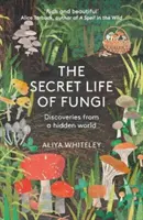 La vida secreta de los hongos: descubrimientos de un mundo oculto - Secret Life of Fungi - Discoveries From a Hidden World