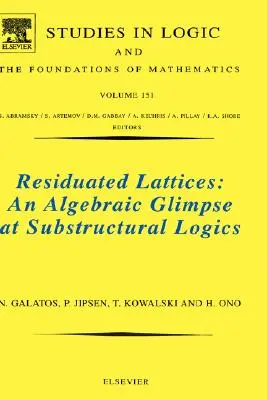 Residuated Lattices: Una mirada algebraica a la lógica subestructural: volumen 151 - Residuated Lattices: An Algebraic Glimpse at Substructural Logics: Volume 151