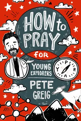 Cómo rezar: Guía para jóvenes exploradores - How to Pray: A Guide for Young Explorers